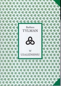Tylman Barbara - W uzależnieniu.