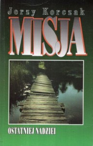 Korczak Jerzy - Misja ostatniej nadziei.