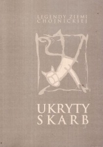 Ukryty skarb. Legendy ziemi chojnickiej.