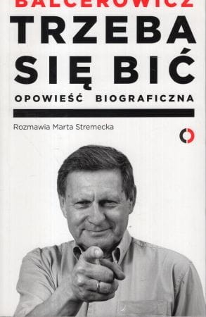 Balcerowicz - Trzeba się bić. Opowieść biograficzna. Rozmawiała Marta Stremecka