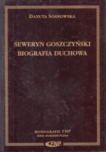 Sosnowska Danuta - Seweryn Goszczyński: biografia duchowa.
