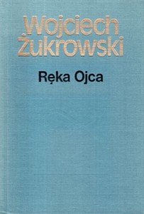 Żukrowski Wojciech - Ręka ojca.