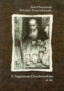 Banaszak Józef, Trzeciakowski Wiesław - Z Augustem Cieszkowskim w tle. Pięć lat Klubu Profesorów "Wierzenica" (2002-2007).