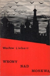 Liebert Wacław - Wrony nad Moskwą. /Polska Fundacja Kulturalna./
