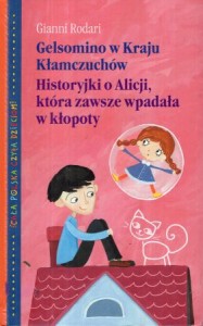 Rodari Gianni - Gelsomino w Kraju Kłamczuchów. Przełożyła Hanna Ożogowska. Historyjki o Alicji, która zawsze wpadała w kłopoty. Przełożył Jarosław Mikołajewski. Olustracje Anita Głowińska.