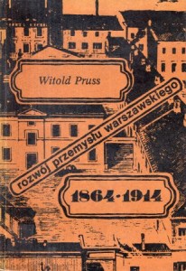Pruss Witold - Rozwój przemysłu warszawskiego w latach 1964-1914.