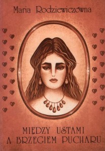Rodziewiczówna Maria - Między ustami a brzegiem pucharu.