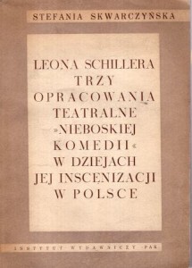 Skwarczyńska Stefania - Leona Schillera trzy opracowania teatralne "Nieboskiej komedii" w dziejach jej inscenizacji w Polsce.