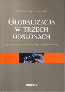 Rybiński Krzysztof - Globalizacja w trzech odsłonach. Offshoring - globalne nierównowagi - polityka pieniężna.       