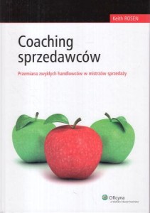 Rosen Keith - Coaching sprzedawców. Przemiana zwykłych handlowców w mistrzów sprzedaży.