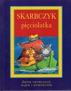 Skarbczyk pięciolatka. Zbiór opowiadań, bajek i rymowanek.