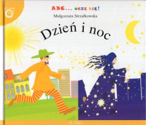 Strzałkowska Małgorzata - Dzień i noc. Ilustracje Piotr Nagin. /ABC... Uczę się!/ 