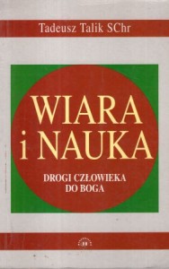 Talik Tadeusz - Wiara i nauka. Drogi człowieka do Boga.