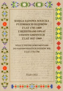 Księga sądowa sołecka pyzdrskich Olędrów z lat 1785-1809 z rejestrami opłat i danin gminnych z lat 1827-1869 wraz i innymi dokumentami do najdawniejszych dziejów wsi z lat 1778-1790.
