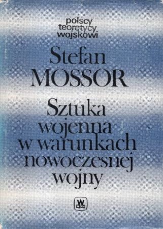 Mossor Stefan - Sztuka wojenna w warunkach nowoczesnej wojny.