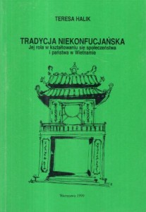 Halik Teresa - Tradycja niekonfucjańska. Jej rola w kształtowaniu się społeczeństwa i państwa w Wietnamie.