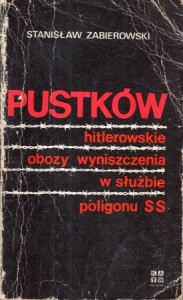 Zabierowski Stanisław - Pustków. Hitlerowskie obozy wyniszczenia w służbie poligonu SS.