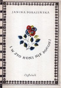 Porazińska Janina - I w sto koni nie dogoni. Gawęda o moim dzieciństwie. Ilustracje M. Bylina.
