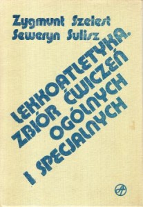 Szelest Zygmunt, Sulisz Seweryn - Lekkoatletyka. Zbiór ćwiczeń ogółnych i specjalnych.
