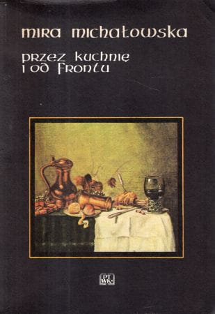 Michałowska Mira - Przez kuchnię i od frontu.