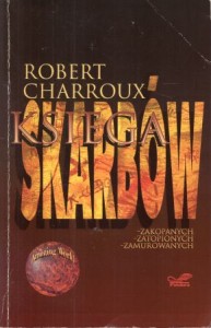 Charroux Robert - Księga skarbów. Zakopanych, zatopionych, zamurowanych.