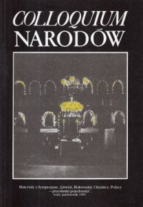 Colloquium narodów. Materiały z Sympozjum "Litwini, Białorusini, Ukraińcy, Polacy - przesłanki pojednania". Łódź, październik 1987. /praca zbiorowa/.