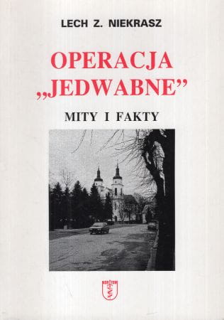 Niekrasz Lech Z. - Operacja "Jedwabne". Mity i fakty.
