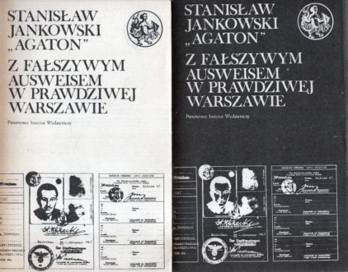 Jankowski Stanisław "Agaton" - Z fałszywym ausweisem w prawdziwej Warszawie. Wspomnienia 1939-1946.