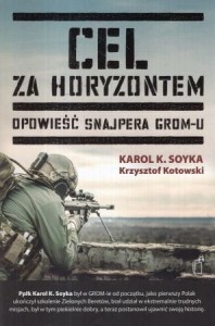 Soyka Karol K., Kotowski Krzysztof - Cel za horyzontem. Opowieść snajpera GROM-u.