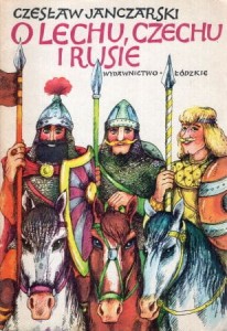 Janczarski Czesław - O Lechu, Czechu i Rusie. Ilustrował Jan Zieliński.