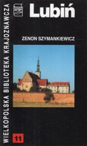 Szymankiewicz Zenon - Lubiń. /Wielkopolska Biblioteka Krajoznawcza Nr 11/.
