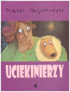 Trojanowski Tomasz - Uciekinierzy. Ilustrowała Nika Jaworowska.