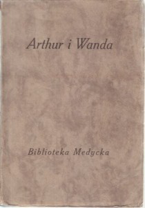 Arthur i Wanda. Dzieje miłości Arthura Grottgera i Wandy Monne. Listy - pamiętniki ilustrowane licznemi, przeważnie nieznanemi dziełami artysty. Podali do druku Maryla Wolska i Michał Pawlikowski. Tom pierwszy.
