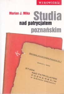 Mika Marian J. - Studia nad patrycjatem poznańskim. /Wznowienia. Kronika Miasta Poznania/