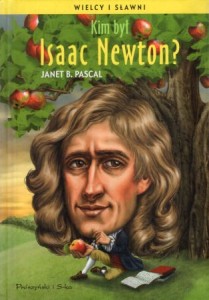 Pascal Janet B. - Kim był Isaac Newton? Ilustrował Tim Foley. Przełożył Jan Hensel. /Wielcy i Sławni/.