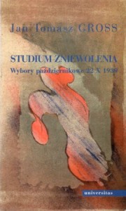 Gross Jan Tomasz - Studium zniewolenia. Wybory październikowe 22 X 1939.