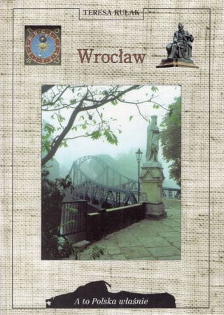 Kulak Teresa - Wrocław. Przewodnik historyczny. /A to Polska właśnie/.