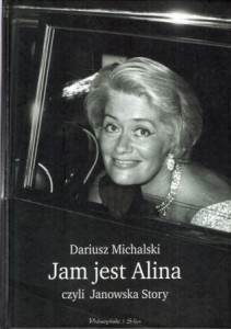 Michalski Dariusz - Jam jest Alina czyli Janowska Story. /Alina Janowska/.