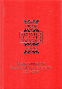 Księga pamiątkowa Kroniki Miasta Poznania 1923-2023. /Kronika Miasta Poznania/.