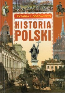 Kwiatkiewicz Piotr, Leszczyński Maciej - Historia Polski. /Pytania i odpowiedzi/.