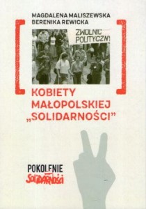 Maliszewska Magdalena, Rewicka Berenika - Kobiety małopolskiej "Solidarności".