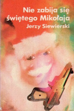 Siewierski Jerzy - Nie zabija się świętego Mikołaja