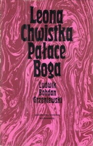 Grzeniewski Bohdan Ludwik - Leona Chwistka Pałace Boga. Próba rekonstrukcji.