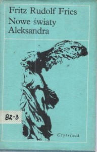 Fries Fritz Rudolf - Nowe światy Aleksandra. Akademicka powieść groszowa z Berlina. Przełożył Ryszard Wojnakowski. /Nike/.