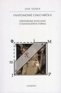 Sowa Jan - Fantomowe ciało króla. Peryferyjne zmagania z nowoczesną formą.