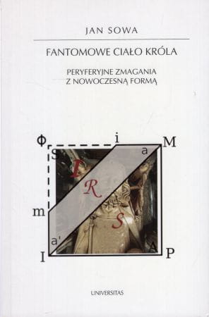 Sowa Jan - Fantomowe ciało króla. Peryferyjne zmagania z nowoczesną formą.