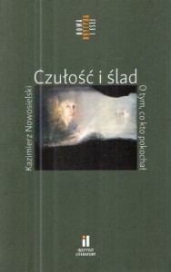 Nowosielski Kazimierz - Czułość i ślad. O tym, co kto pokochał.