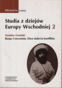 Ciesielski Stanisław - Rosja - Czeczenia. Dwa stulecia konfliktu. /Studia z dziejów Europy Wschodniej, 2/.
