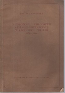 Chamerska Halina - O położeniu i zbiegostwie czeladzi folwarcznej w Królestwie Polskim 1830-1864.