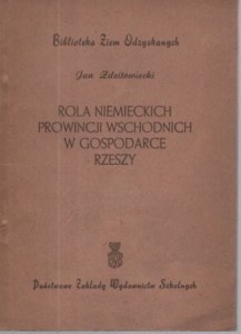 Zdzitowiecki Jan - Rola niemieckich prowancji wschodnich w gospodarce Rzeszy. /Biblioteka Ziem Odzyskanych/.